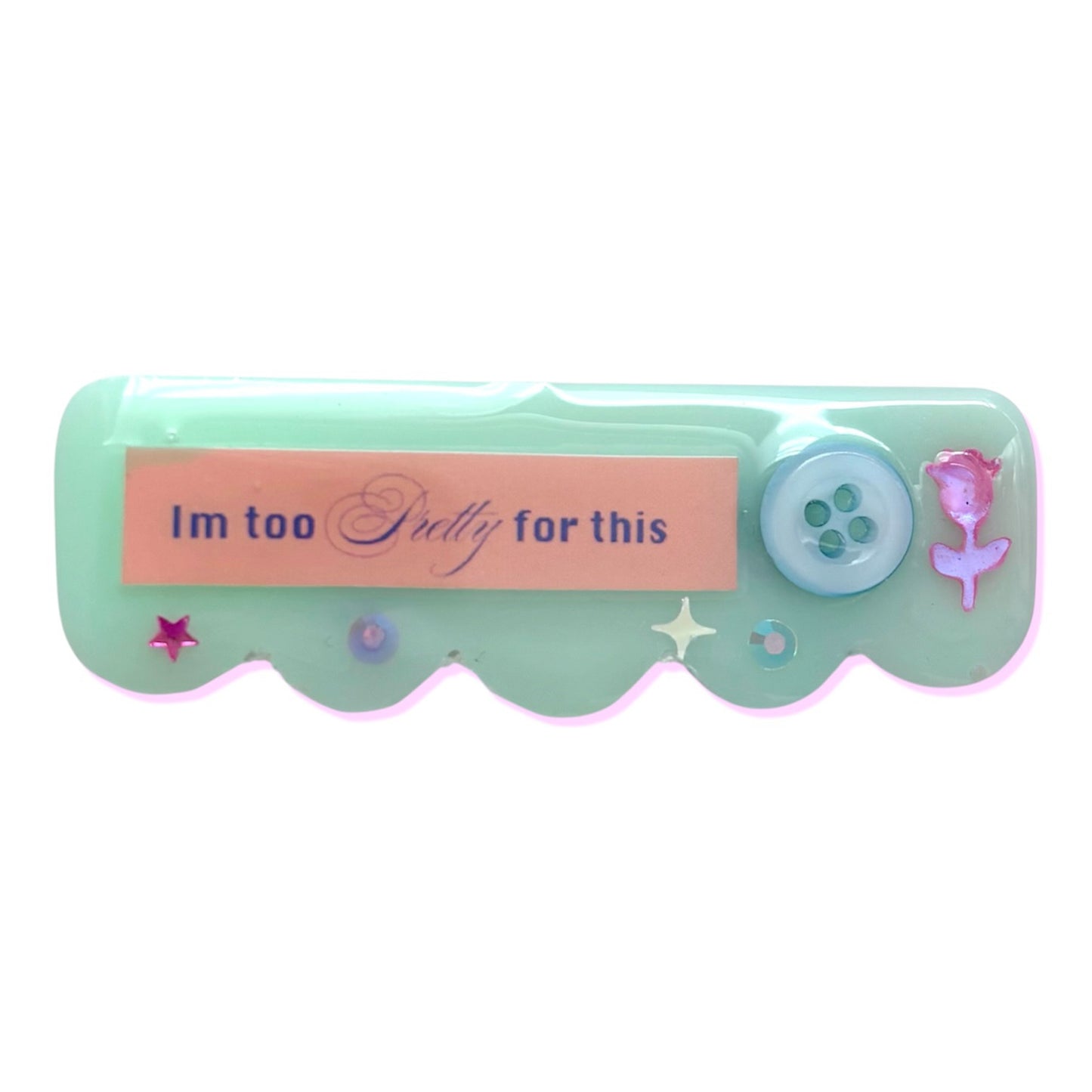 “IM TOO PRETTY FOR THIS” HAIR CLIP